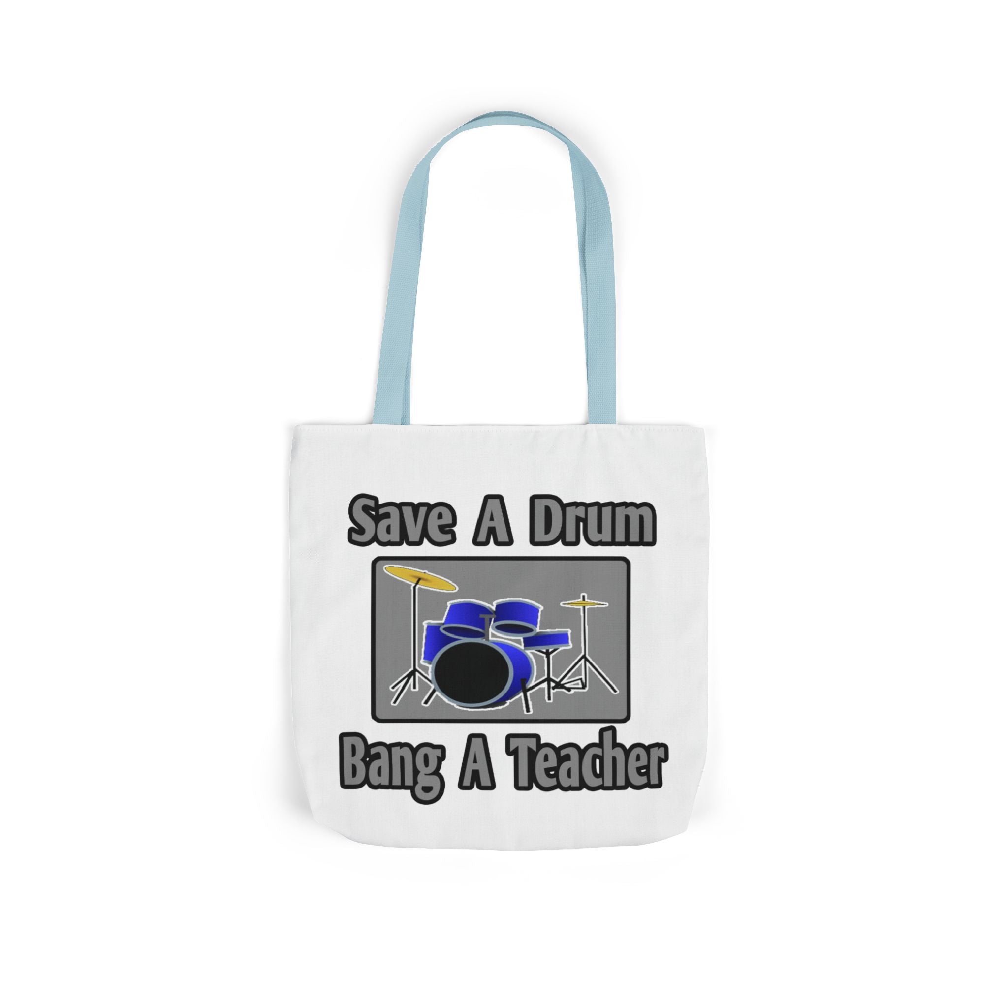 Save a Drum...Bang a Teacher - Canvas Tote Bag, 5-Color Straps