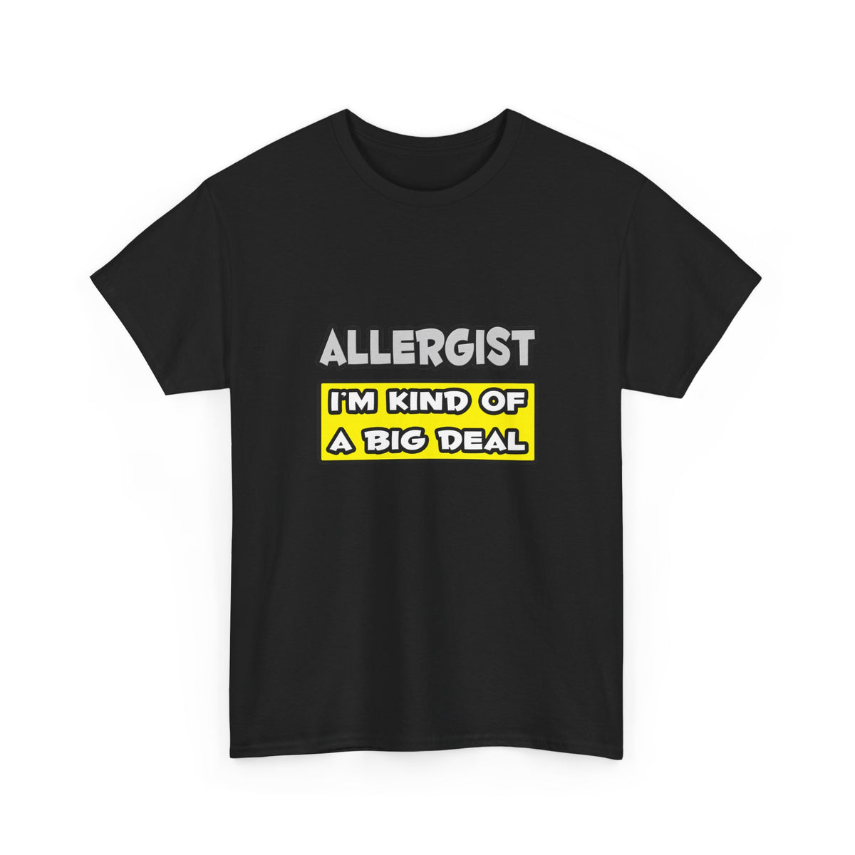 Allergist .. I'm Kind of a Big Deal - Unisex Heavy Cotton Tee
