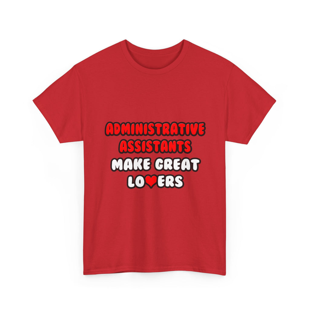 Administrative Assistants Make Great Lovers - Unisex Heavy Cotton Tee