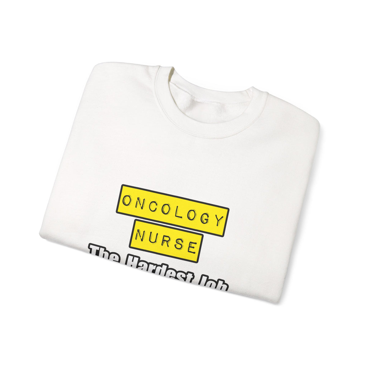 Oncology Nurse...Hardest Job You'll Ever Love - Unisex Heavy Blend™ Crewneck Sweatshirt