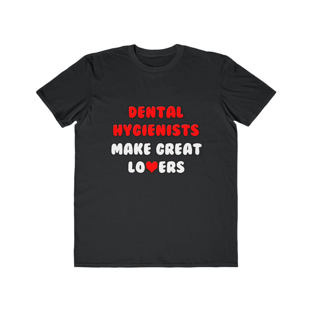 Dental Hygienists Make Great Lovers - Men's Lightweight Fashion Tee