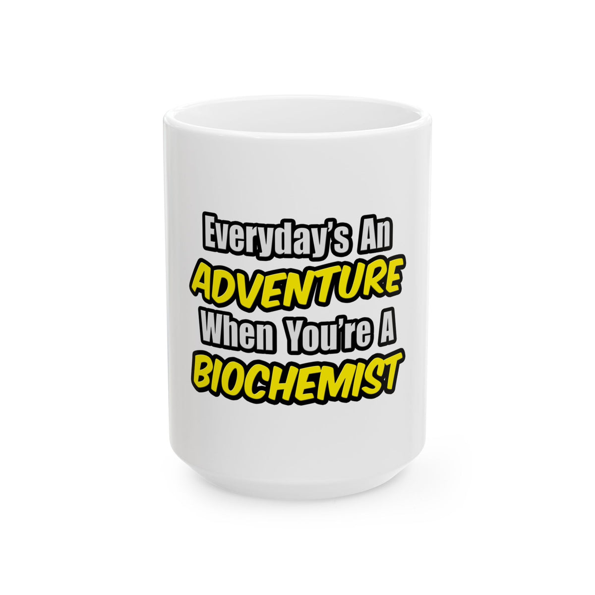 Everyday's An Adventure...Biochemist - Ceramic Mug, (11oz, 15oz)