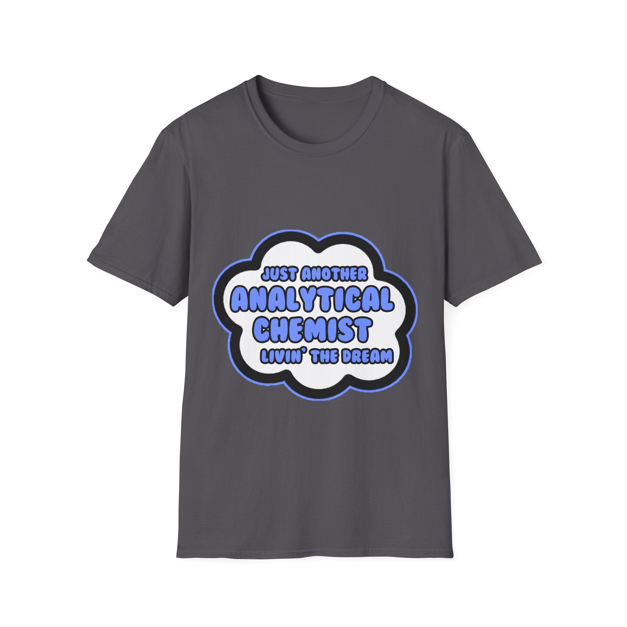 Analytical Chemist .. Livin' The Dream - Unisex Softstyle T-Shirt