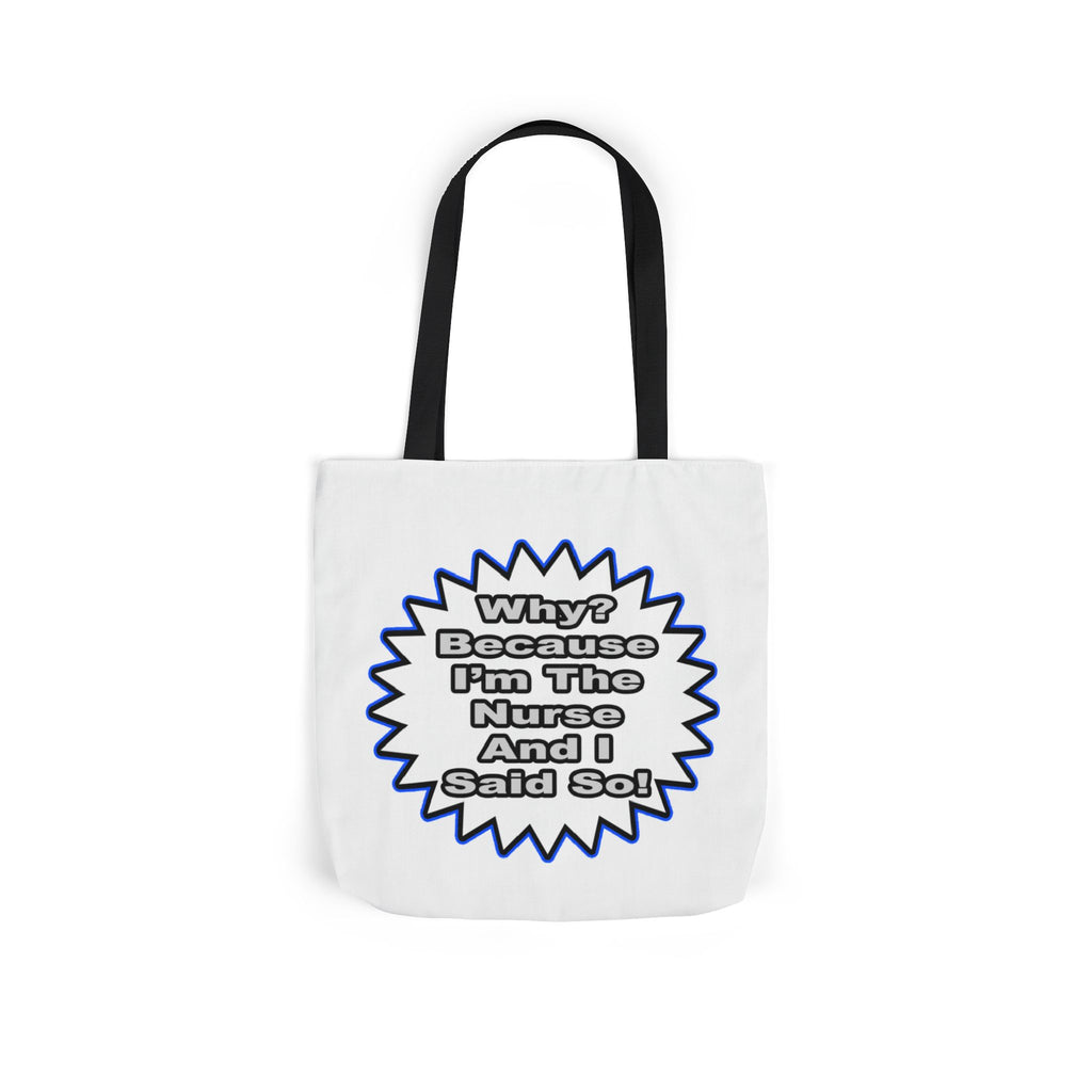 Nurse...Because I Said So - Canvas Tote Bag, 5-Color Straps