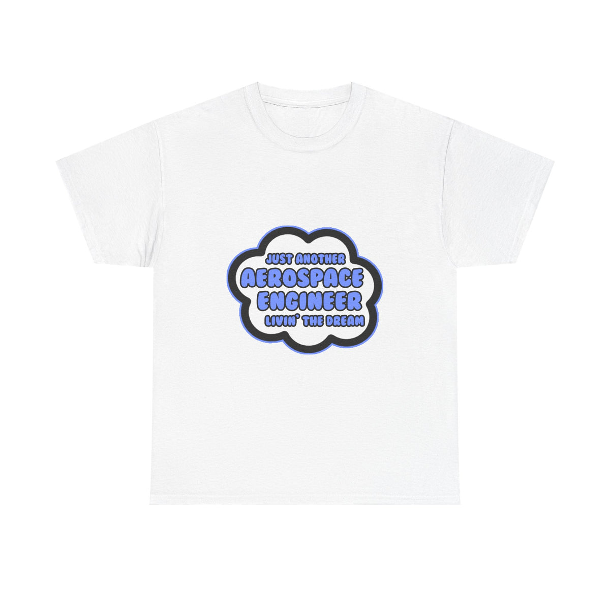 Aerospace Engineer .. Livin' The Dream - Unisex Heavy Cotton Tee