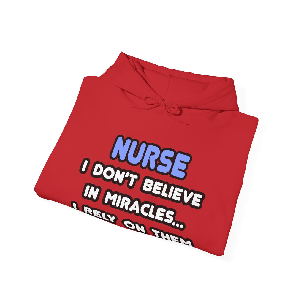 Nurse Hoodie - "Nurse I Don't Believe in Miracles... I Rely on Them" Clinical Humor Pullover
