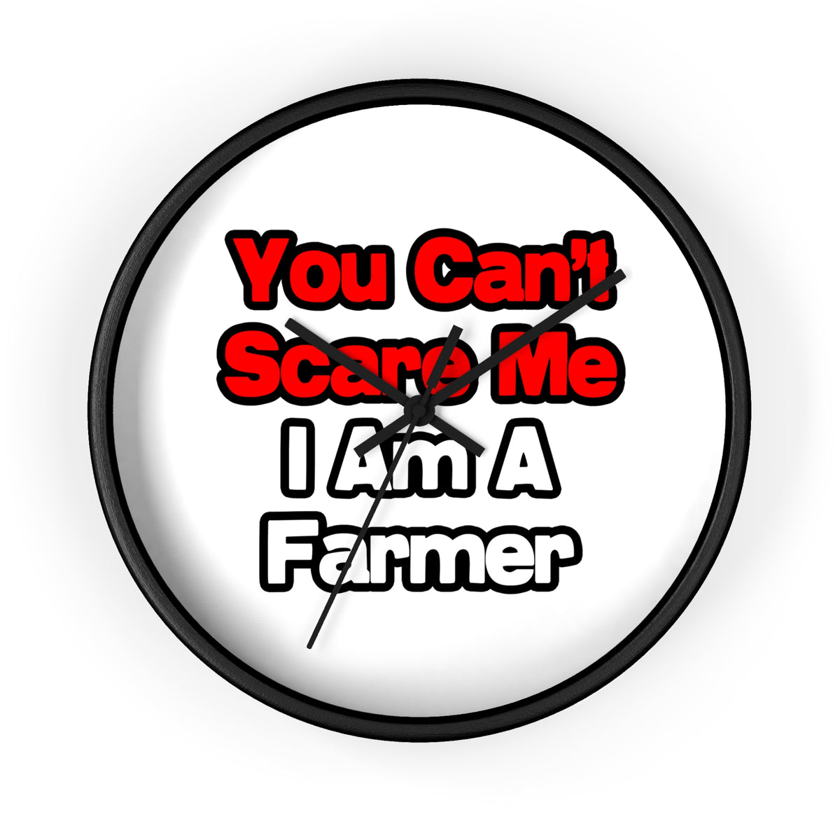You Can't Scare Me...Farmer - Wall Clock