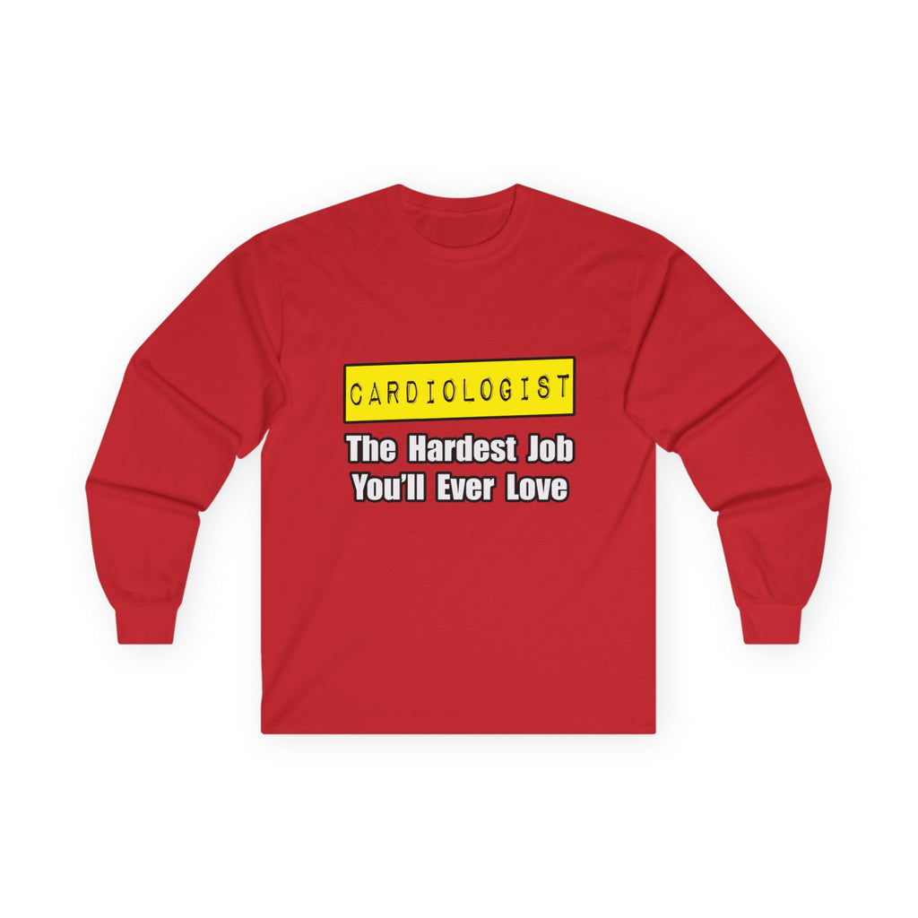 Cardiologist...Hardest Job You'll Ever Love - Unisex Ultra Cotton Long Sleeve Tee
