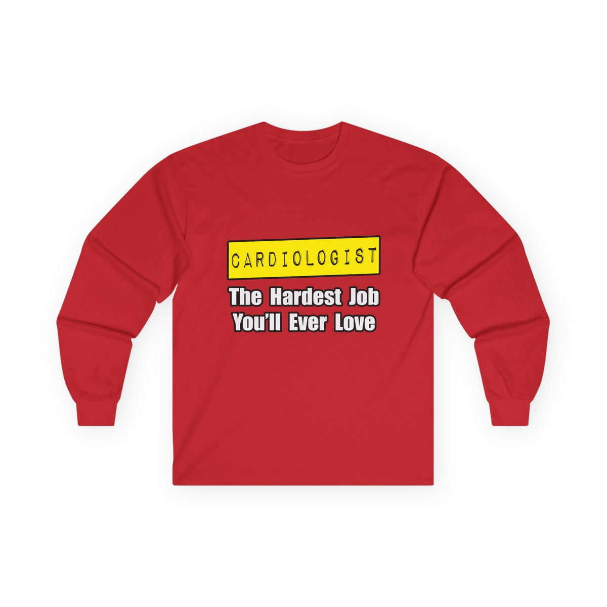 Cardiologist...Hardest Job You'll Ever Love - Unisex Ultra Cotton Long Sleeve Tee
