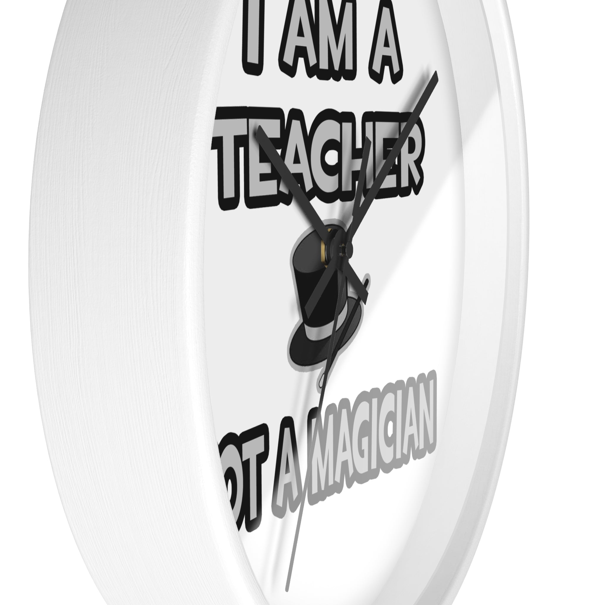 I Am A Teacher ... Not A Magician - Wall Clock