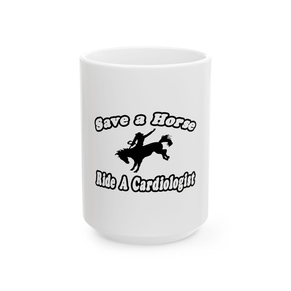 Save Horse, Ride Cardiologist - Ceramic Mug, (11oz, 15oz)