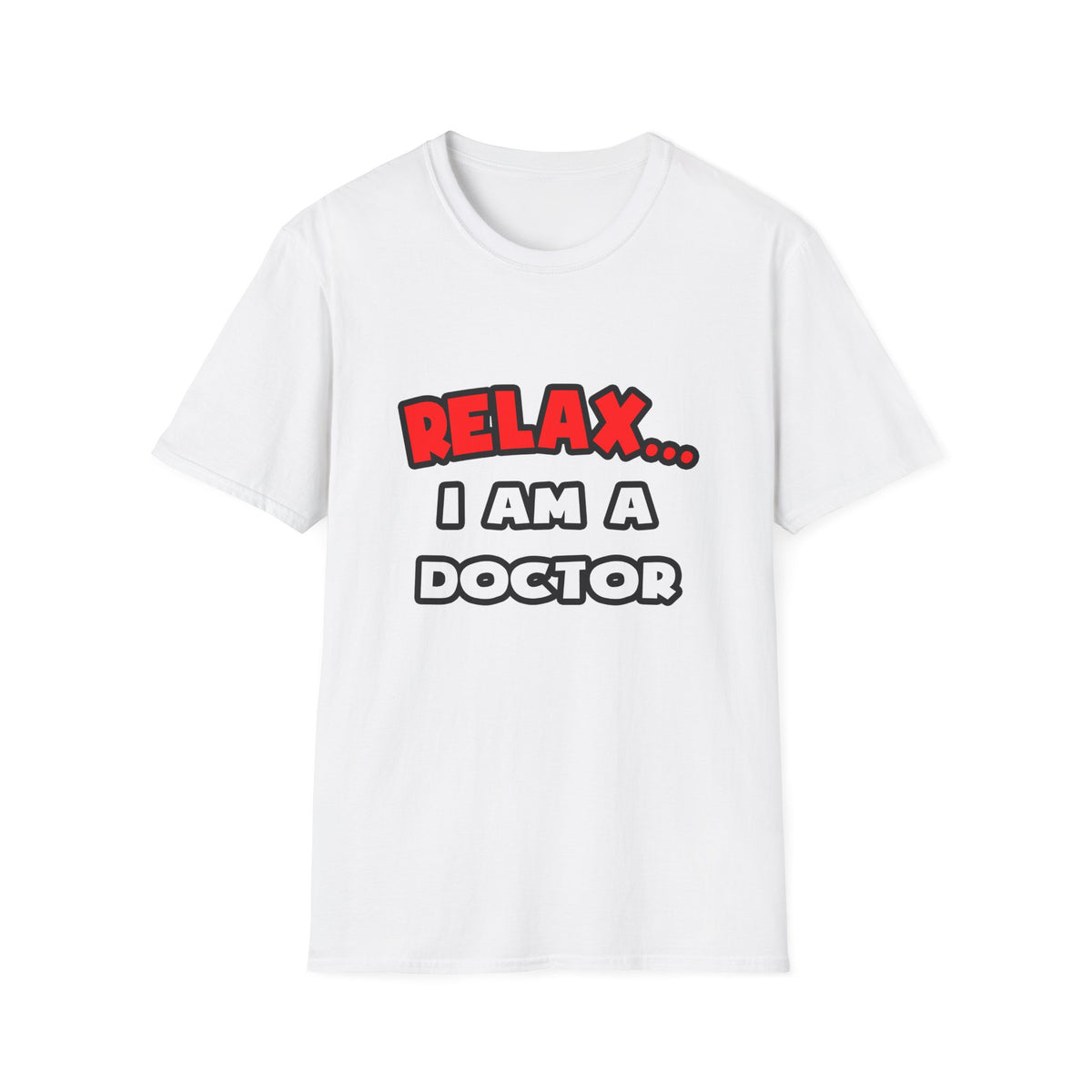 Relax ... I Am A Doctor - Unisex Softstyle T-Shirt