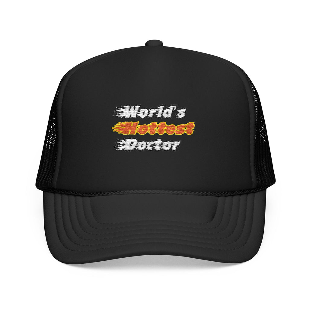World's Hottest Doctor - Foam Trucker Hat