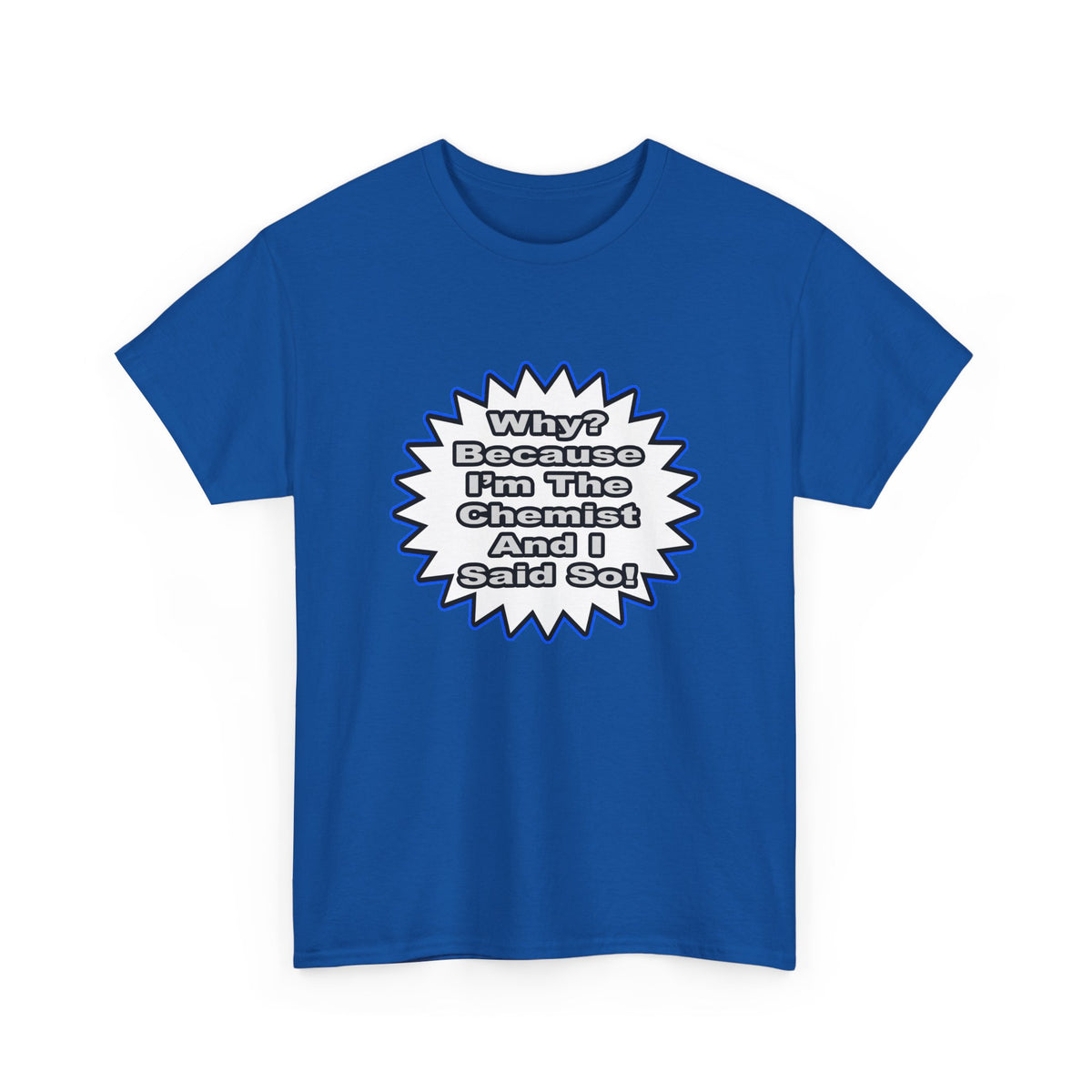 Chemist...Because I Said So - Unisex Heavy Cotton Tee