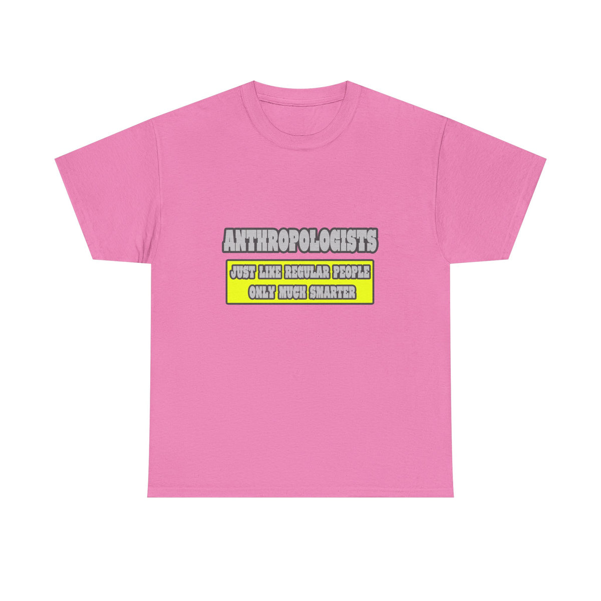 Anthropologists...Much Smarter - Unisex Heavy Cotton Tee