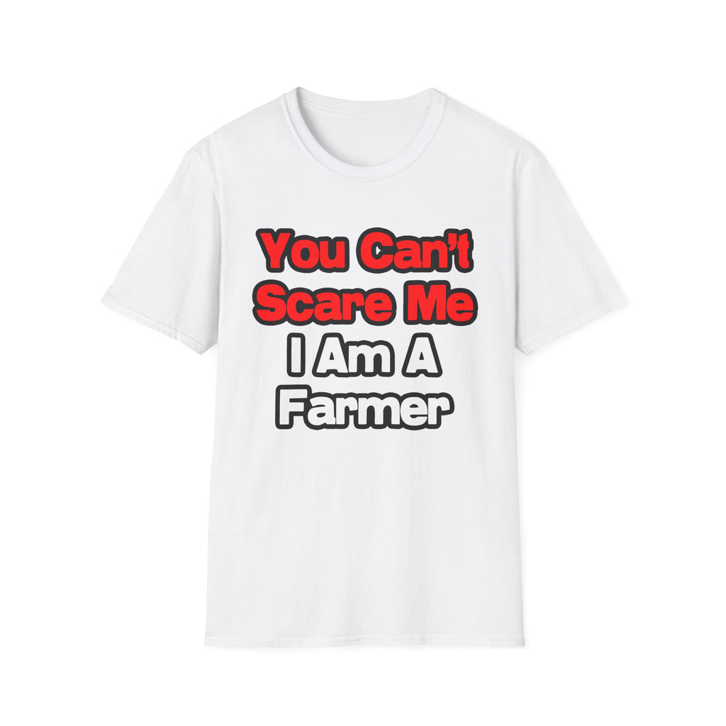 You Can't Scare Me...Farmer - Unisex Softstyle T-Shirt