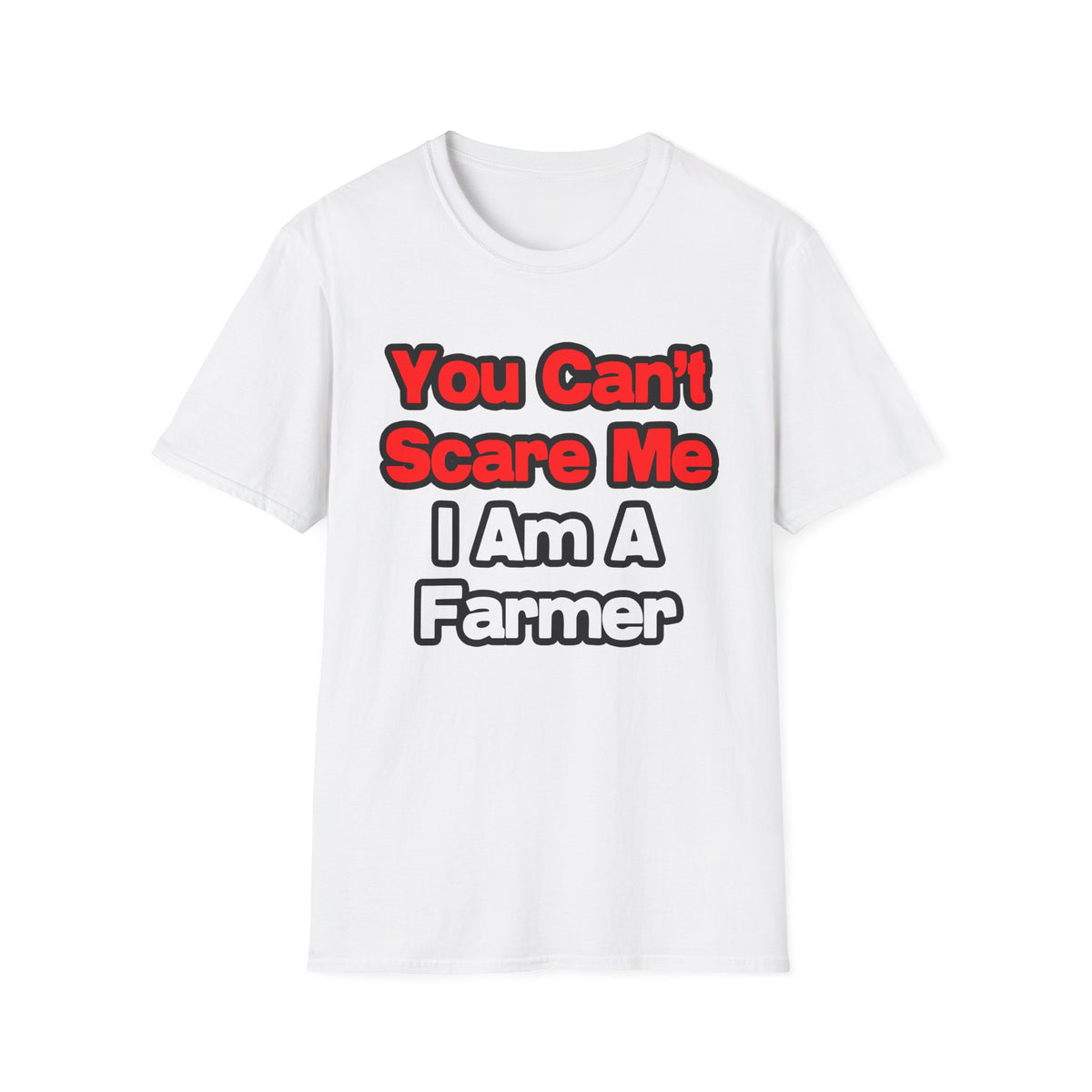 You Can't Scare Me...Farmer - Unisex Softstyle T-Shirt