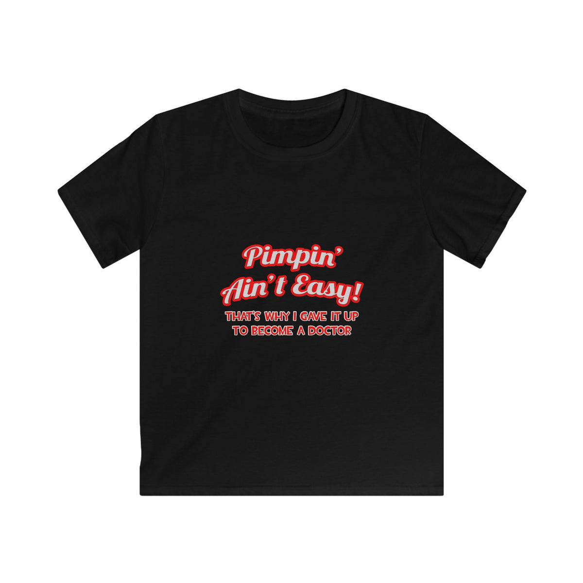 Pimpin' Ain't Easy .. Doctor - Kids Softstyle Tee
