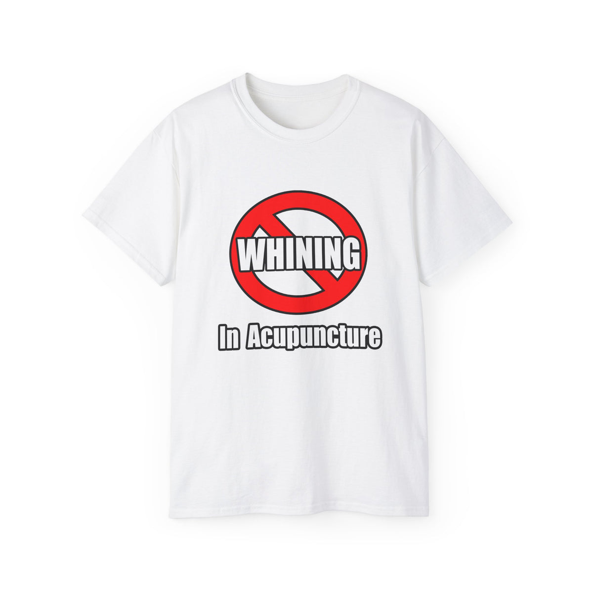 No Whining In Acupuncture - Unisex Ultra Cotton Tee