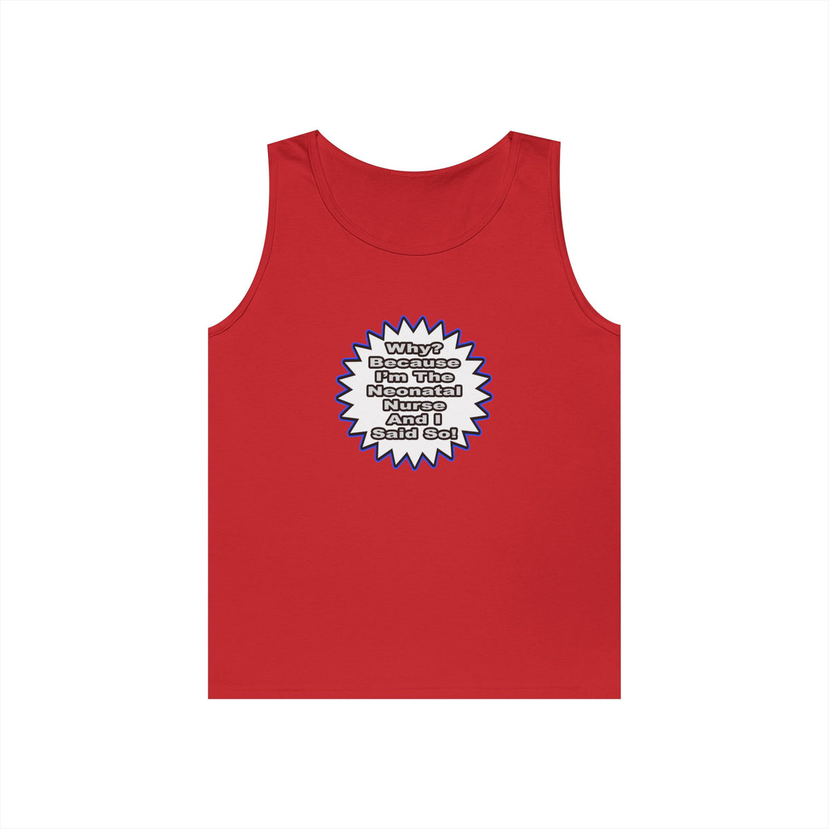 Neonatal Nurse...Because I Said So - Unisex Heavy Cotton Tank Top