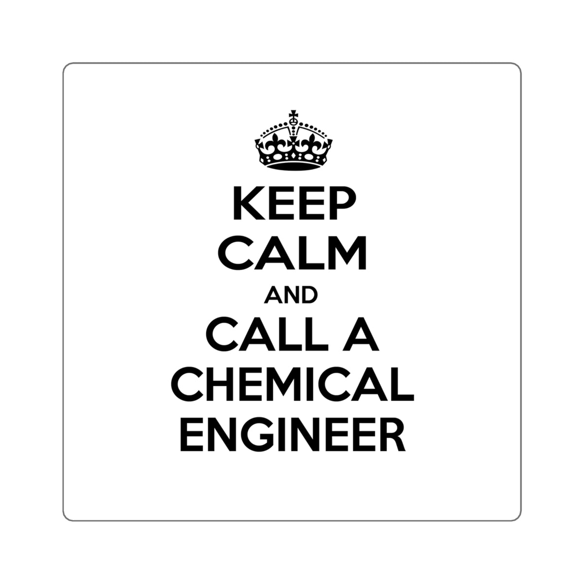 Keep Calm and Call a Chemical Engineer - Square Stickers