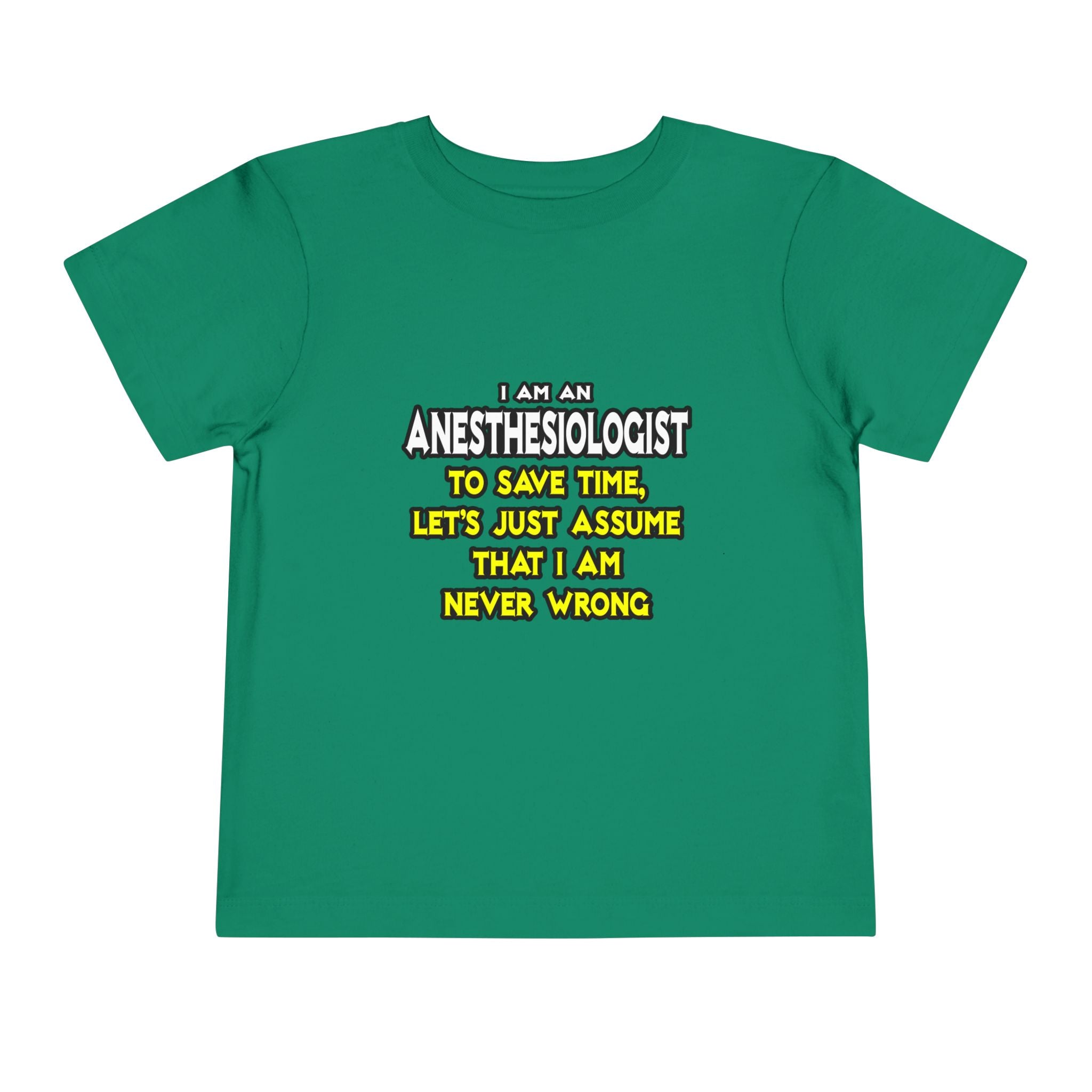 Anesthesiologist...Assume I Am Never Wrong - Toddler Short Sleeve Tee
