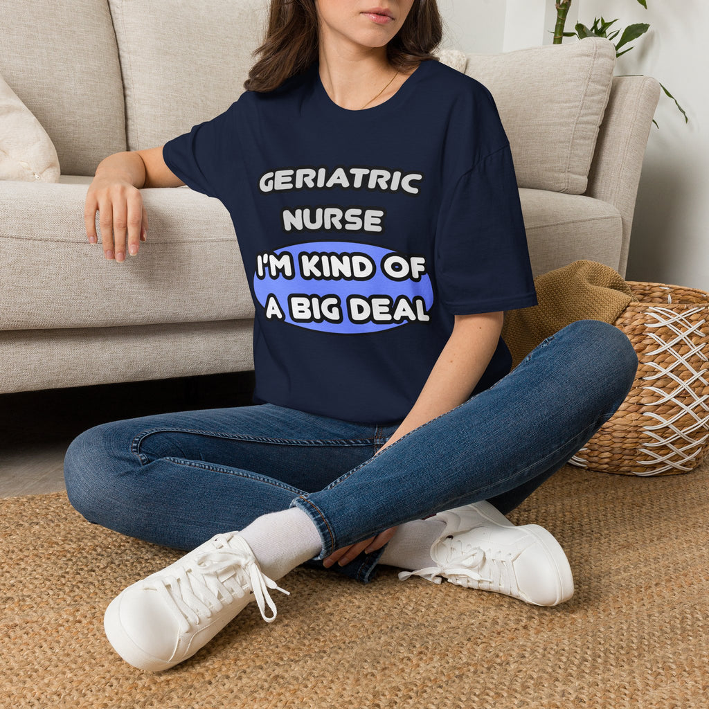 Geriatric Nurse ... I'm Kind of a Big Deal - Unisex Softstyle T-Shirt