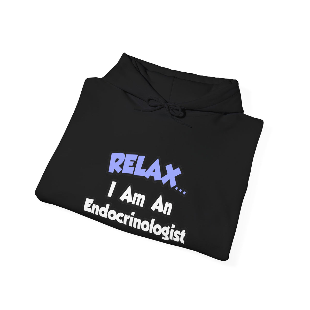 Relax...I Am An Endocrinologist - Unisex Heavy Blend™ Hooded Sweatshirt