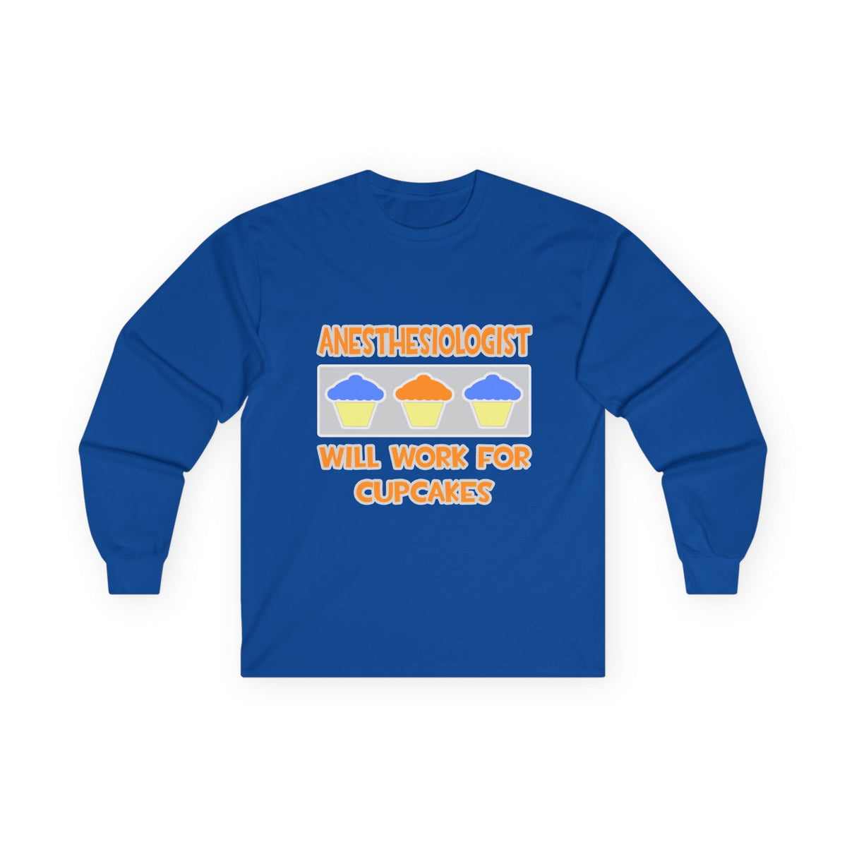 Anesthesiologist ... Will Work For Cupcakes - Unisex Ultra Cotton Long Sleeve Tee