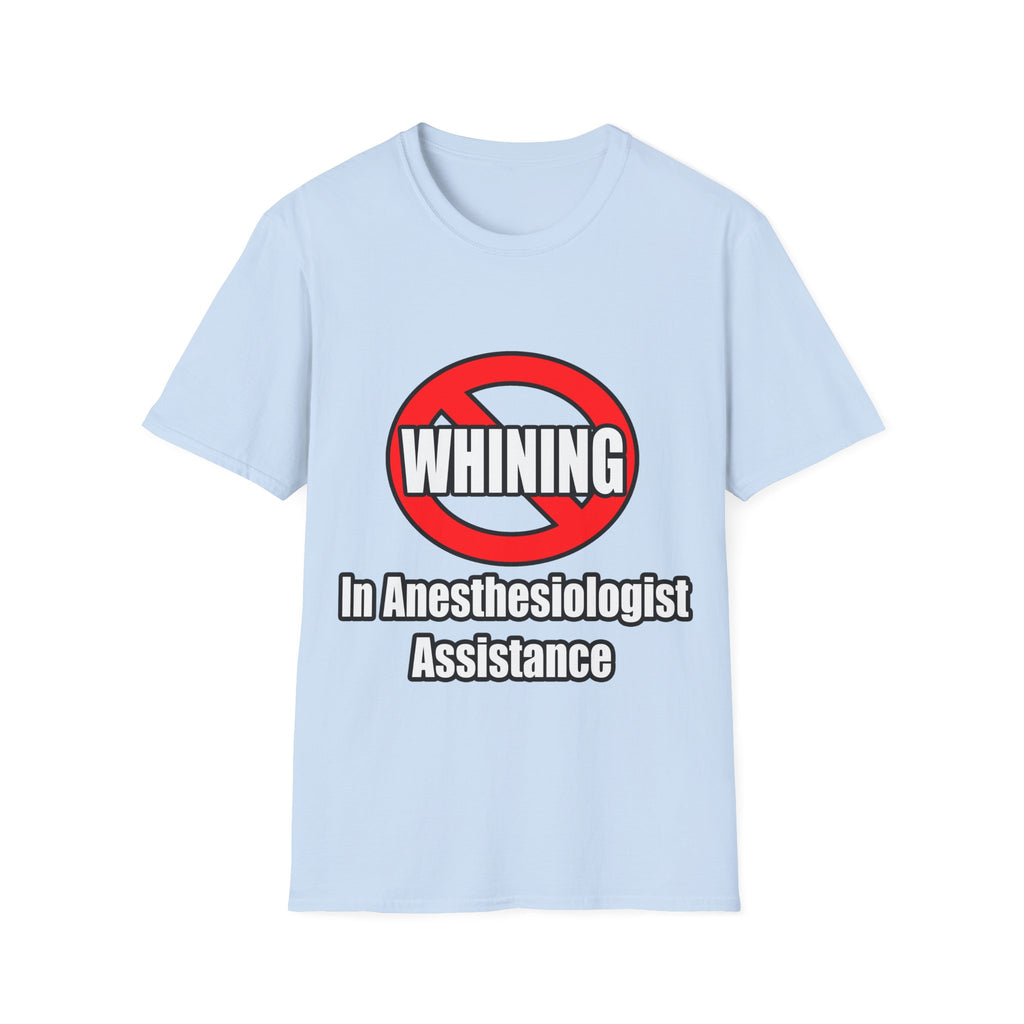 No Whining In Anesthesiologist Assistance - Unisex Softstyle T-Shirt