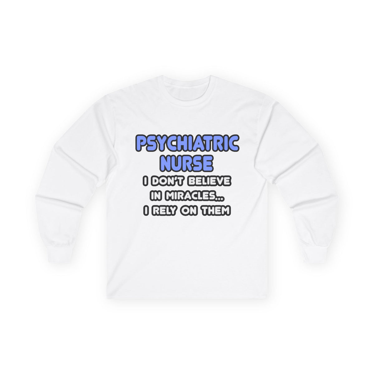Miracles and Psychiatric Nurses - Unisex Ultra Cotton Long Sleeve Tee
