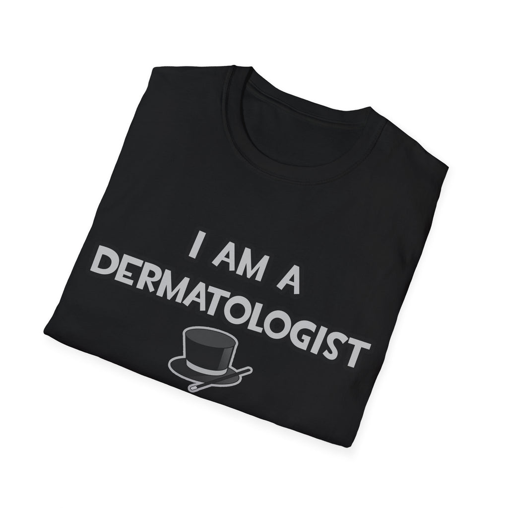 I Am A Dermatologist ... Not A Magician - Unisex Softstyle T-Shirt