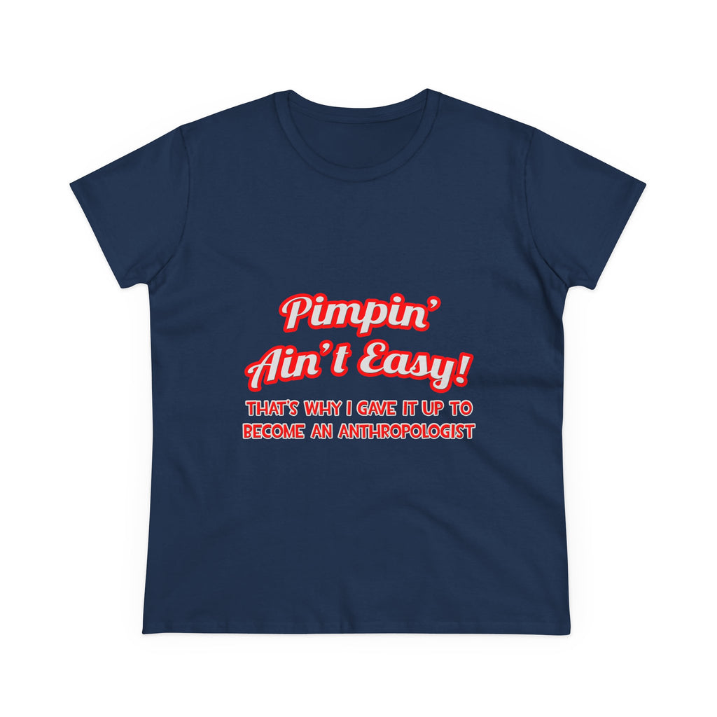 Pimpin' Ain't Easy .. Anthropologist - Women's Midweight Cotton Tee