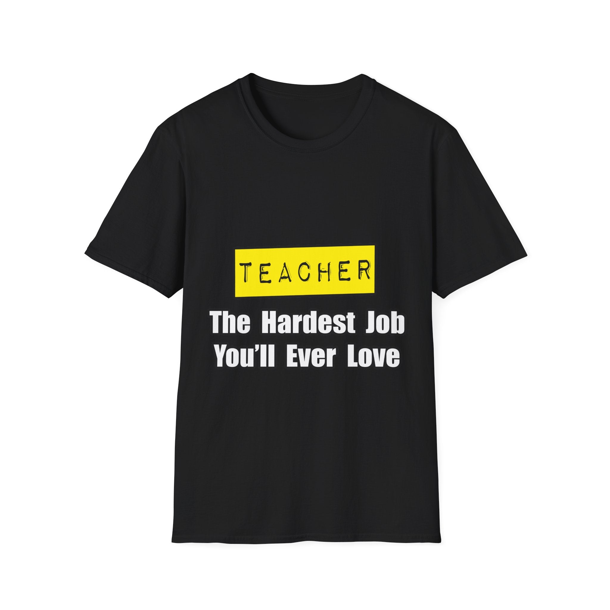 Teacher...Hardest Job You'll Ever Love - Unisex Softstyle T-Shirt