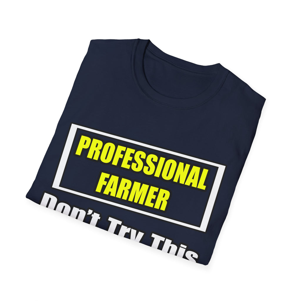 Professional Farmer...Don't Try This At Home - Unisex Softstyle T-Shirt