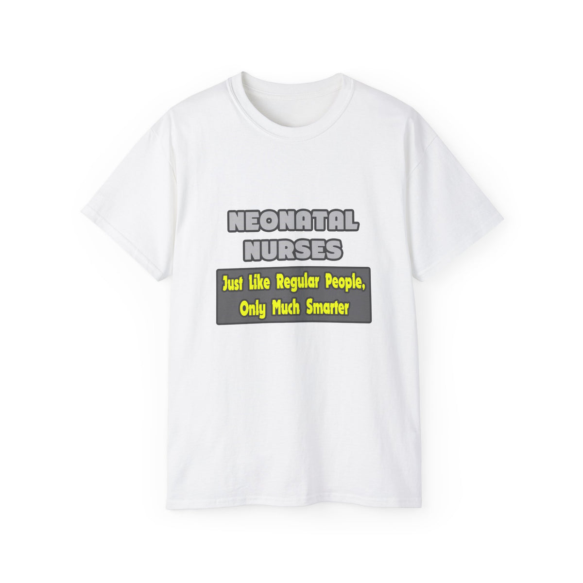 Neonatal Nurses...Smarter - Unisex Ultra Cotton Tee