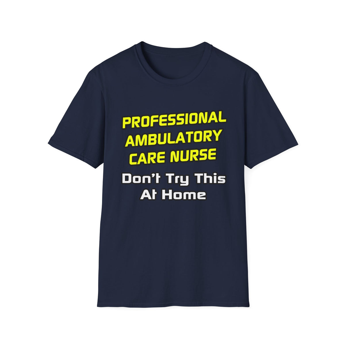 Professional Ambulatory Care Nurse .. Joke - Unisex Softstyle T-Shirt