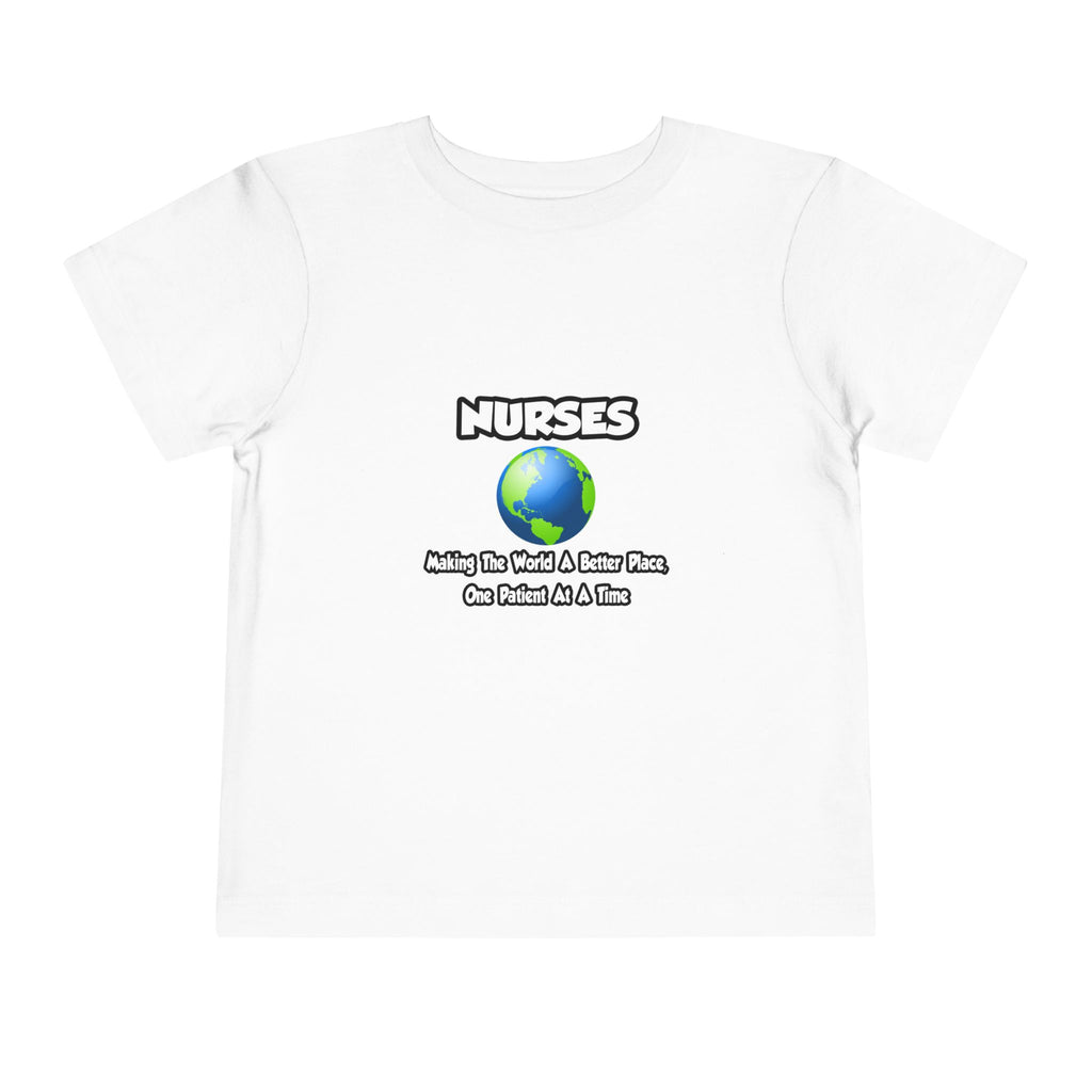 Nurses...Making the World a Better Place - Toddler Short Sleeve Tee