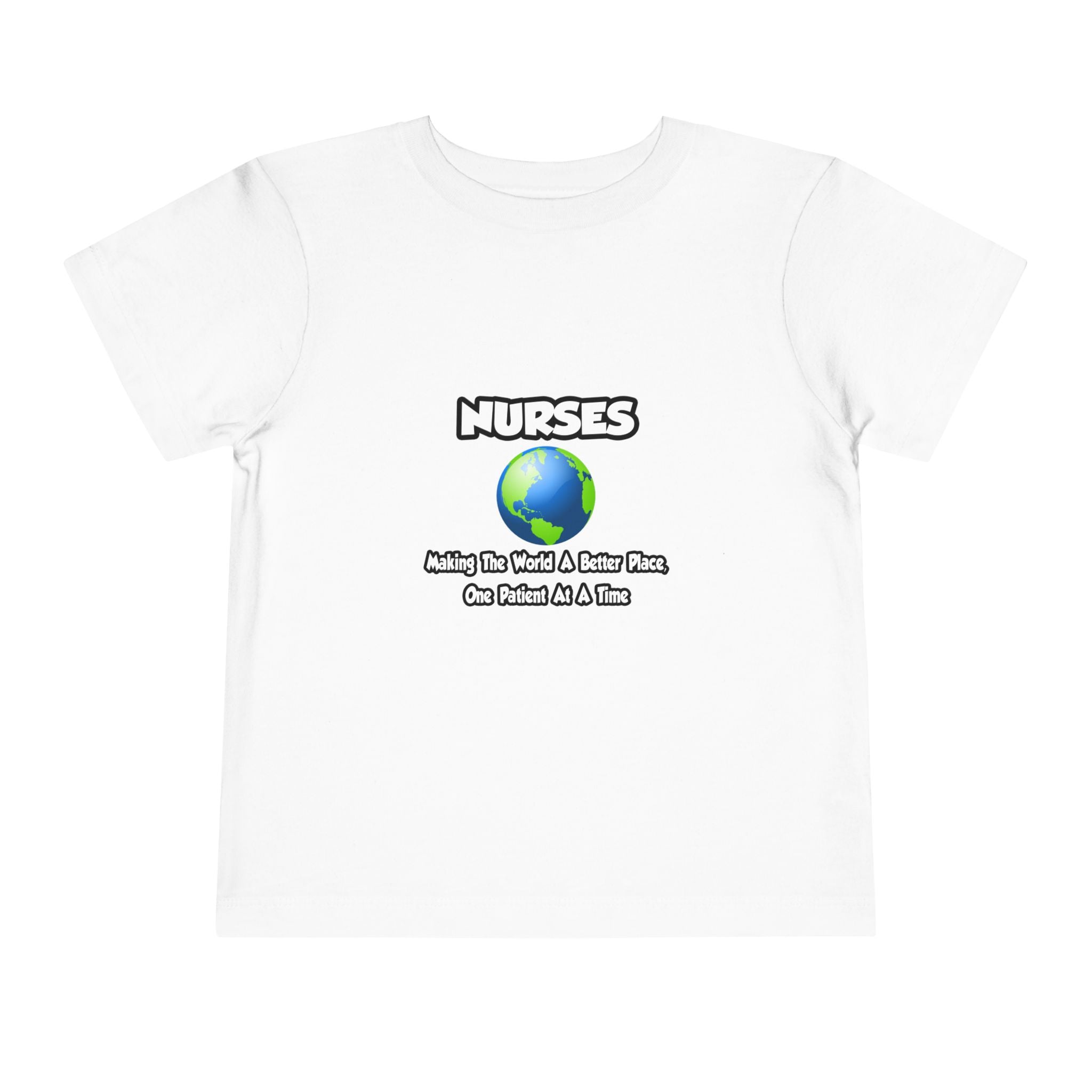 Nurses...Making the World a Better Place - Toddler Short Sleeve Tee