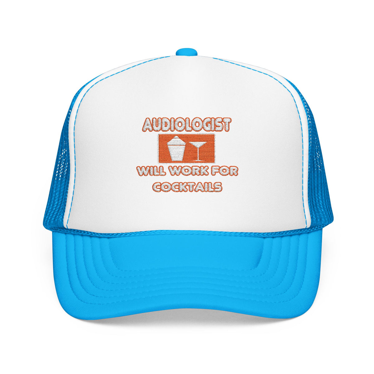 Audiologist ... Will Work For Cocktails - Foam Trucker Hat