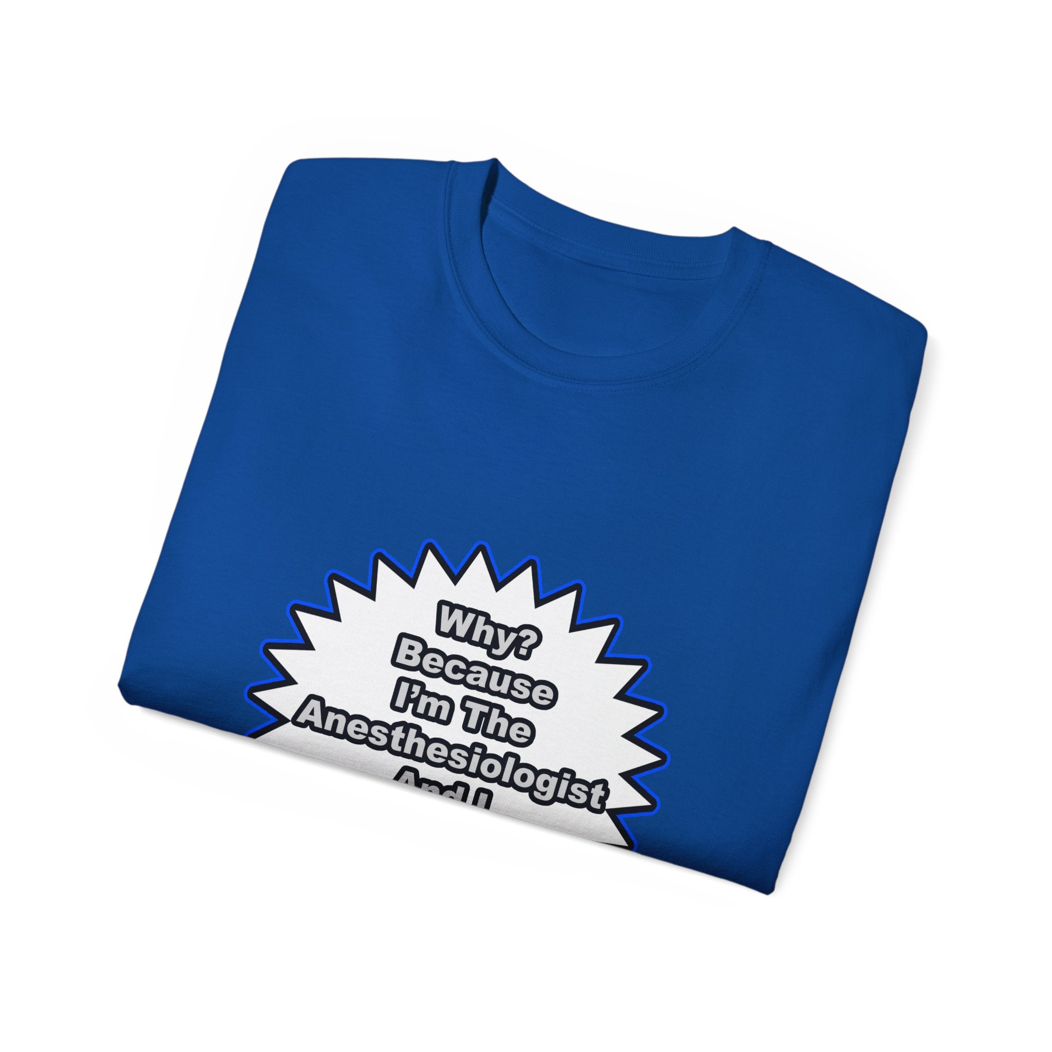 Anesthesiologist...Because I Said So - Unisex Ultra Cotton Tee