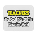 Teachers...Cool Kids of Education World - Mouse Pad (Rectangle)