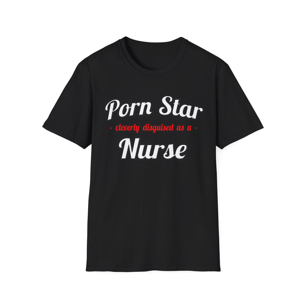 Porn Star...Nurse - Unisex Softstyle T-Shirt