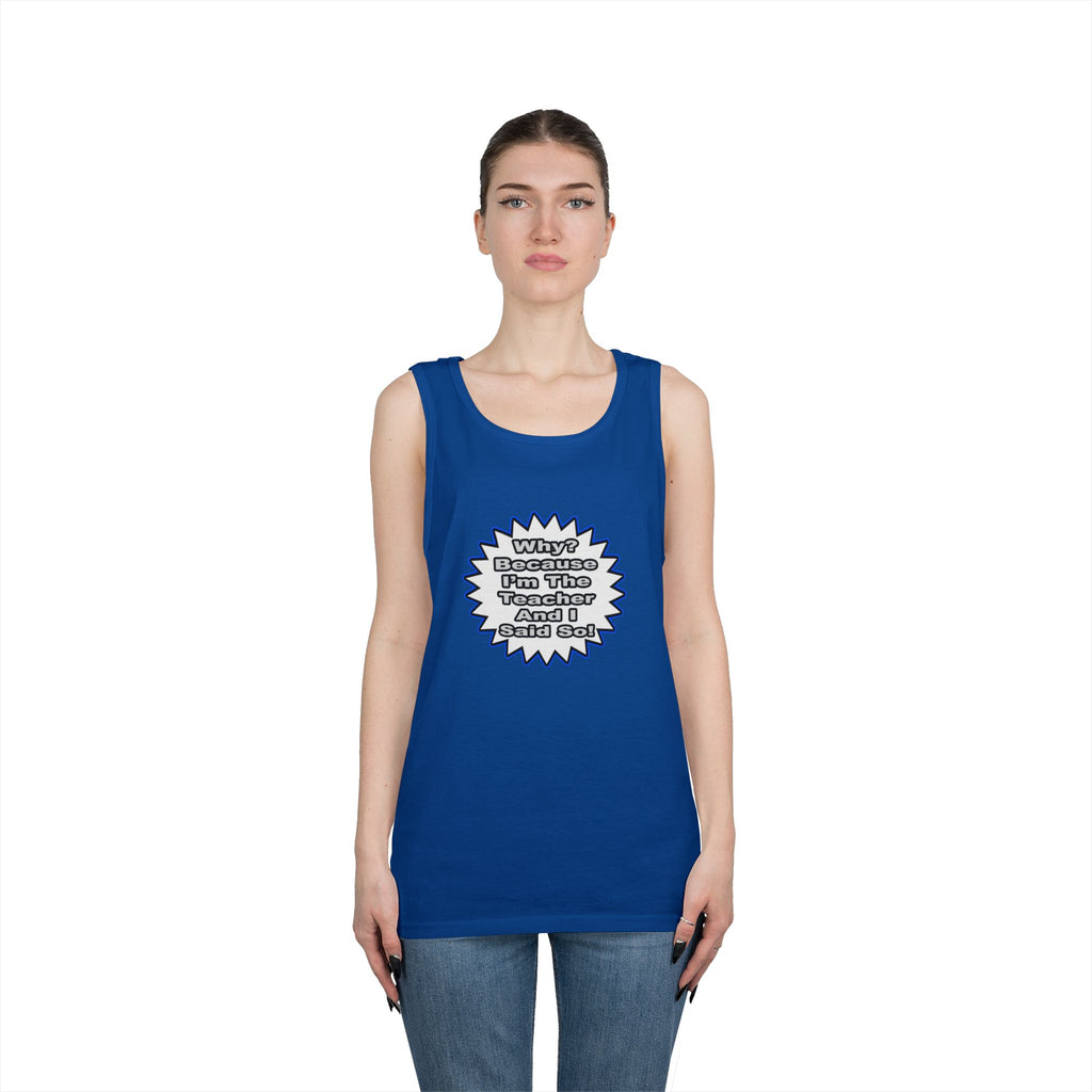 Teacher...Because I Said So - Unisex Heavy Cotton Tank Top