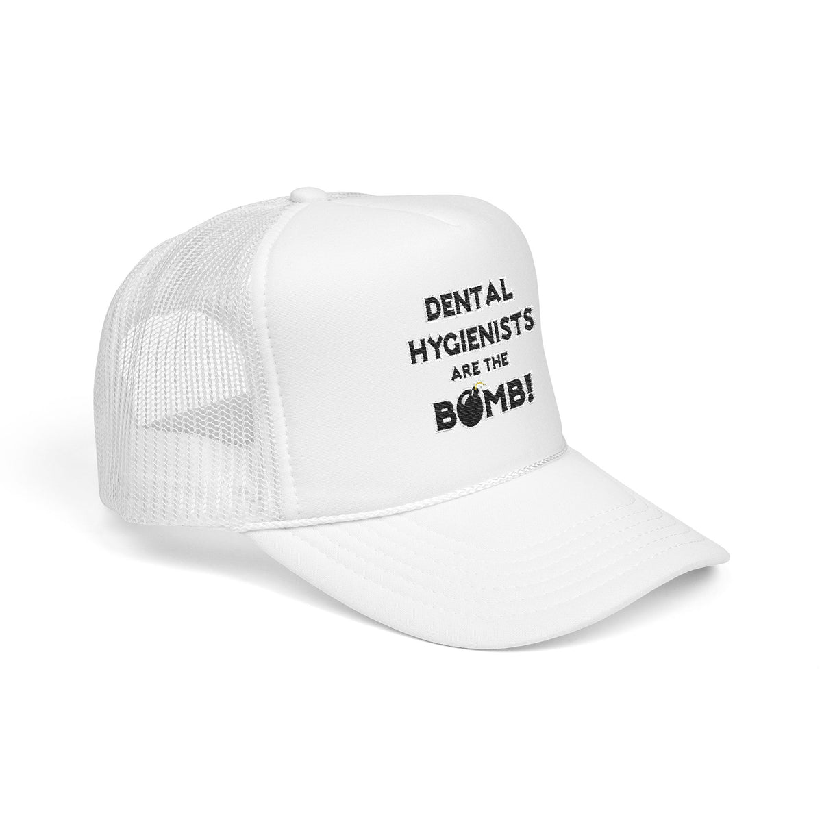 Dental Hygienists Are The Bomb! - Foam Trucker Hat