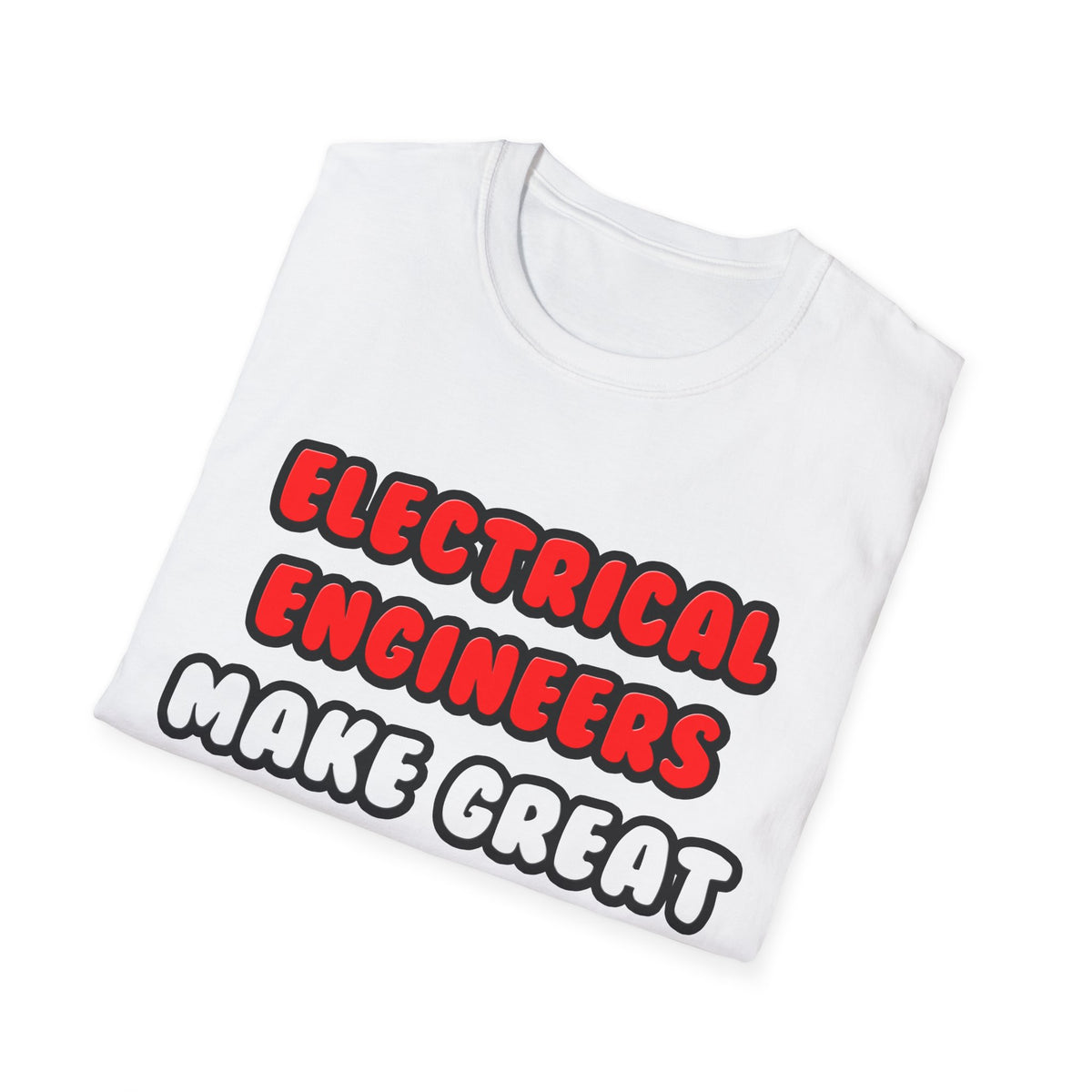 Electrical Engineers Make Great Lovers - Unisex Softstyle T-Shirt
