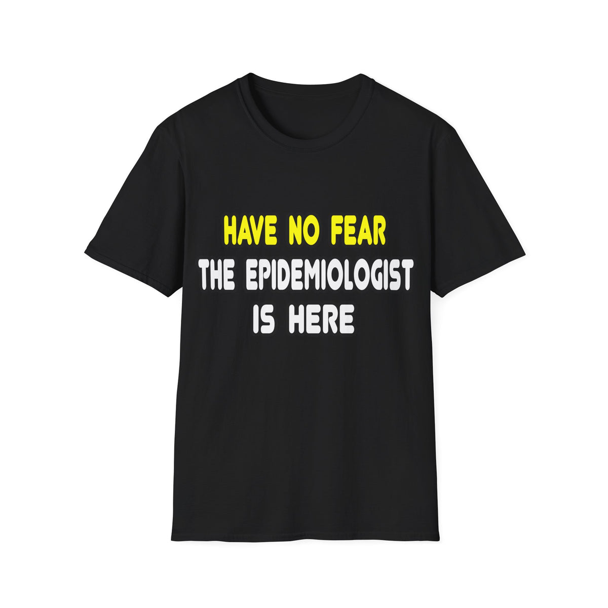 Have No Fear, The Epidemiologist Is Here - Unisex Softstyle T-Shirt