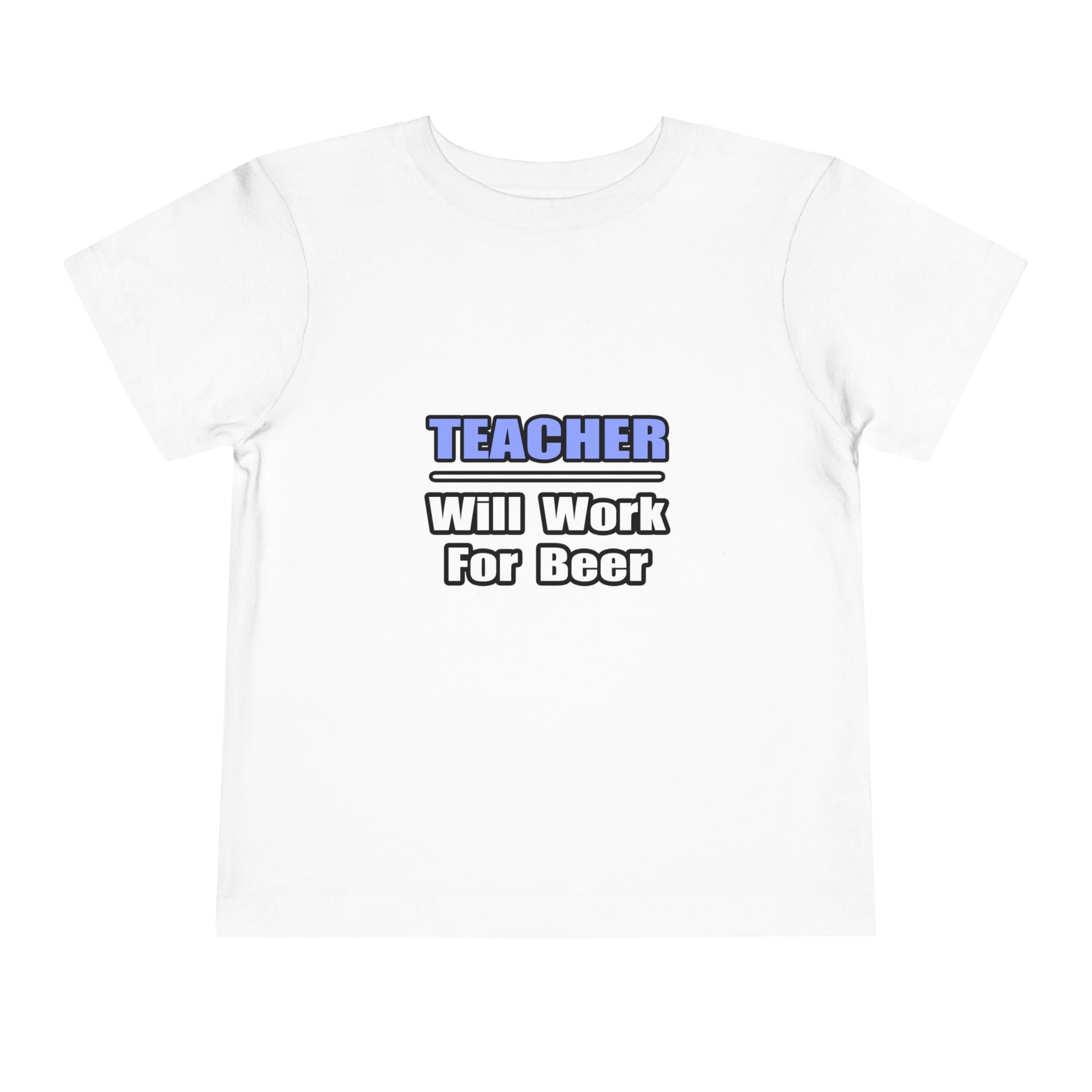 Teacher...Will Work For Beer - Toddler Short Sleeve Tee