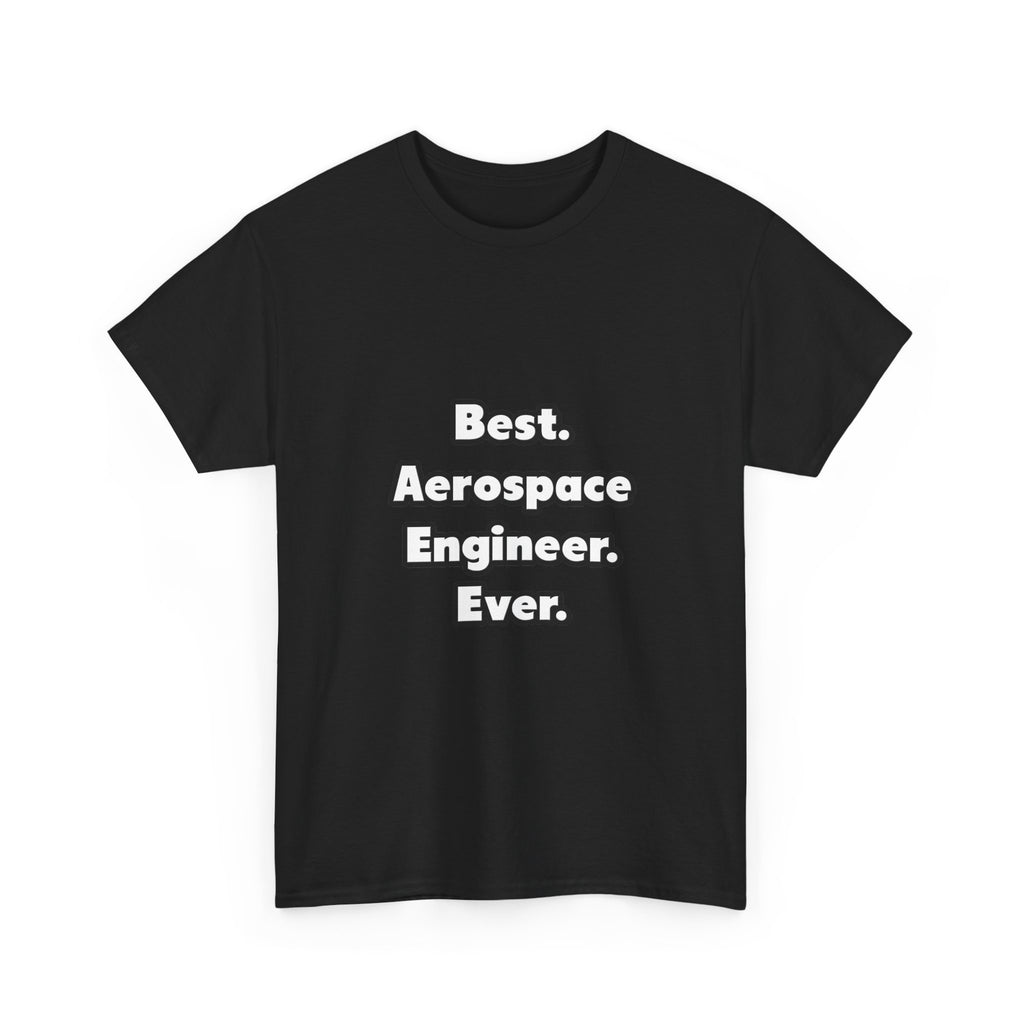 Best. Aerospace Engineer. Ever - Unisex Heavy Cotton Tee