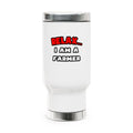 Relax ... I Am A Farmer - Stainless Steel Travel Mug with Handle, 14oz